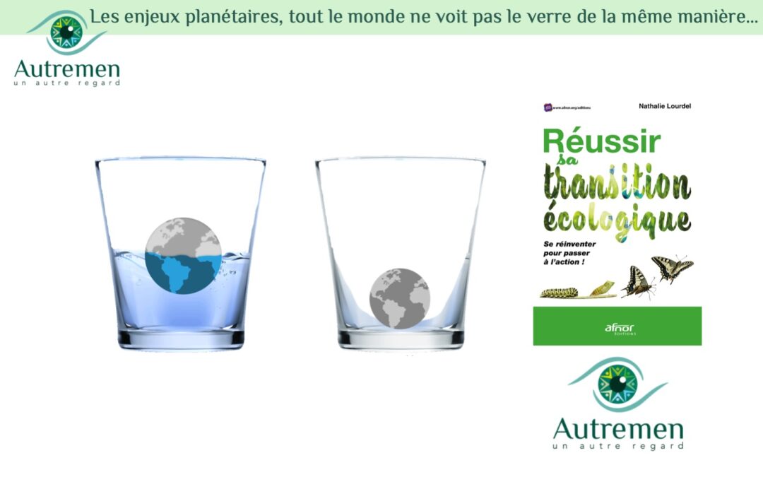 LES ENJEUX PLANÉTAIRES, TOUT LE MONDE NE VOIT PAS LE VERRE DE LA MÊME MANIÈRE…